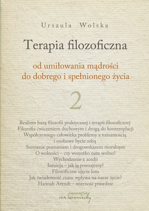 okładka Terapia filozoficzna 2 Od umiłowania mądrości do dobrego i spełnionego życia książka | Urszula Wolska