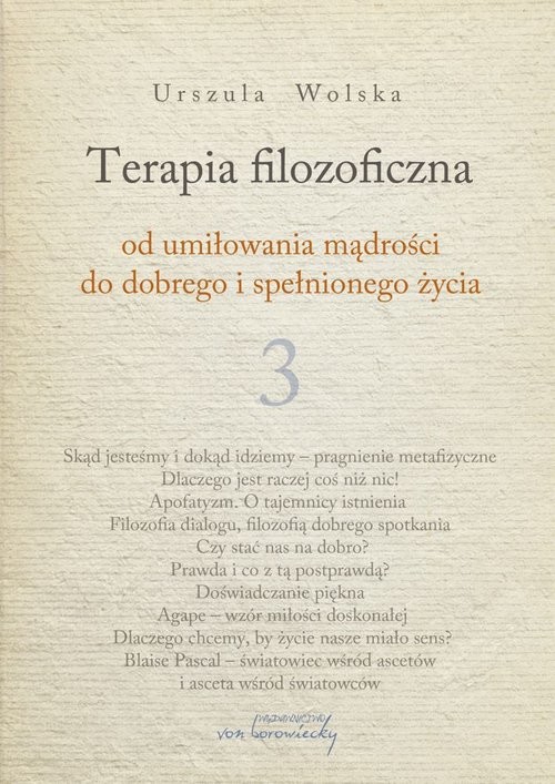 okładka Terapia filozoficzna 3 Od umiłowania mądrości do dobrego i spełnionego życia książka | Urszula Wolska