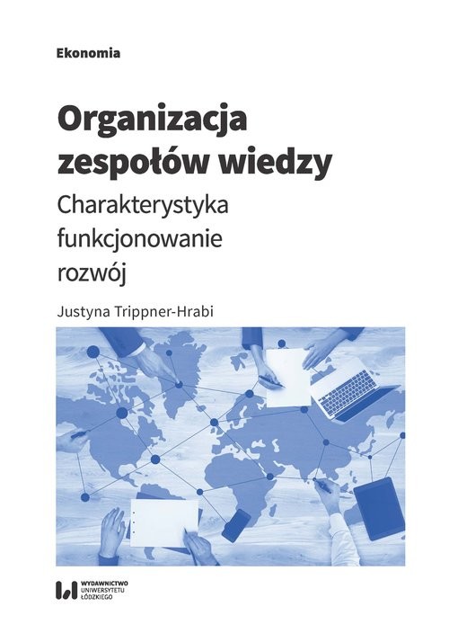 okładka Organizacja zespołów wiedzy Charakterystyka, funkcjonowanie, rozwój książka | Justyna Trippner-Hrabi