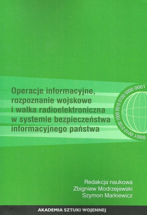 okładka Operacje informacyjne rozpoznanie wojskowe i walka radioelektroniczna w systemie bezpieczeństwa informacyjnego państwa książka