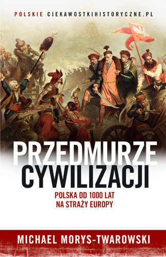 okładka Przedmurze cywilizacji. Polska od 1000 lat na straży Europy książka | Michael Morys-Twarowski