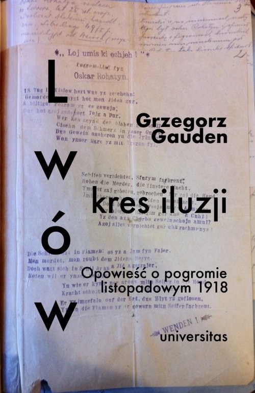 okładka Lwów kres iluzji Opowieść o pogromie listopadowym 1918 książka | Gauden Grzegorz