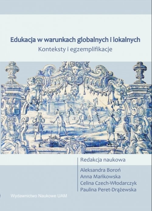 okładka Edukacja w warunkach globalnych i lokalnych Konteksty i egzemplifikacje książka | Aleksandra Boroń, Anna Mańkowska, Celina Czech-Włodarczyk, Paulina (red.) Peret-Drążewska