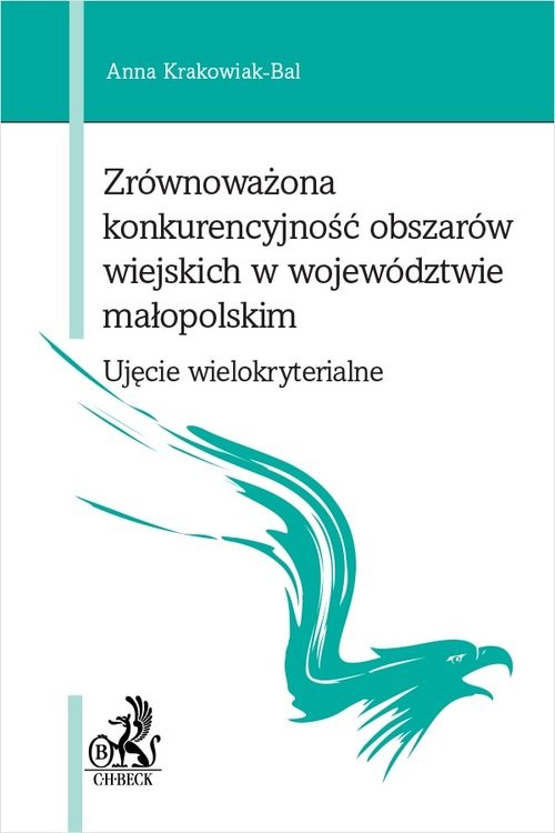 okładka Zrównoważona konkurencyjność obszarów wiejskich w województwie małopolskim Ujęcie wielokryterialne książka | Anna Krakowiak-Bal