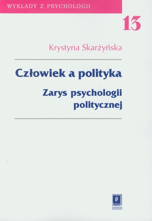 okładka Człowiek a polityka Tom 13 Zarys psychologii politycznej książka | Skarżyńska Krystyna