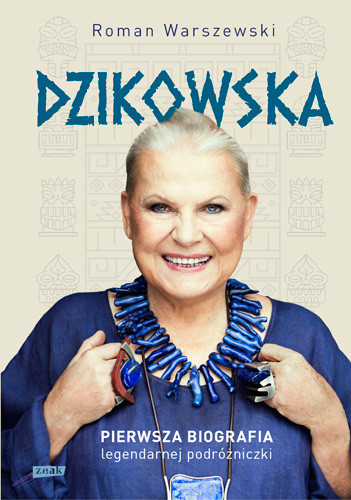 okładka Dzikowska. Pierwsza biografia legendarnej podróżniczki książka | Warszewski Roman