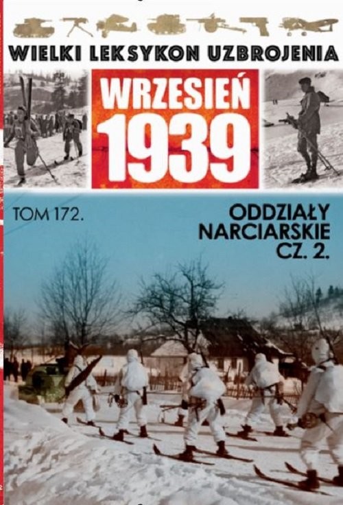 okładka Wielki Leksykon Uzbrojenia Wrzesień 1939 Tom 172 Oddziały narciarskie cz.2 książka | Paweł Janicki, Gerard Rozumek