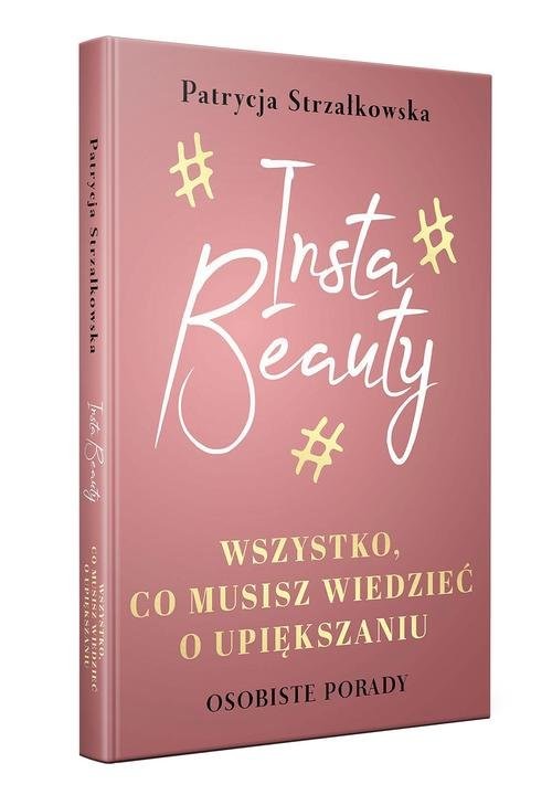 okładka Insta Beauty Wszystko co musisz wiedzieć o upiększaniu książka | Strzałkowska Patrycja