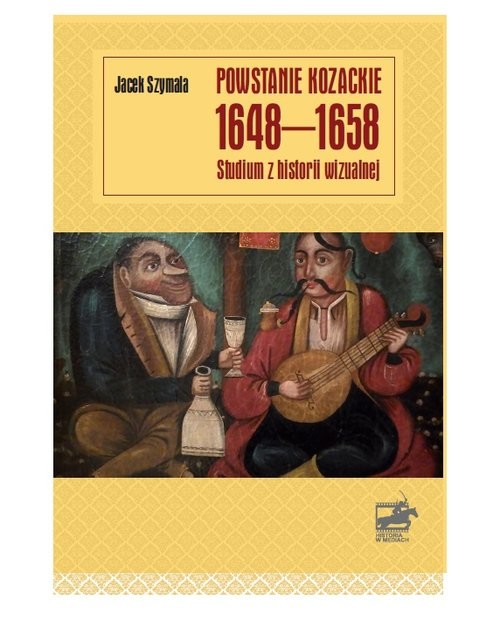 okładka Powstanie kozackie 1648-1658. Studium z historii wizualnej książka | Szymala Jacek