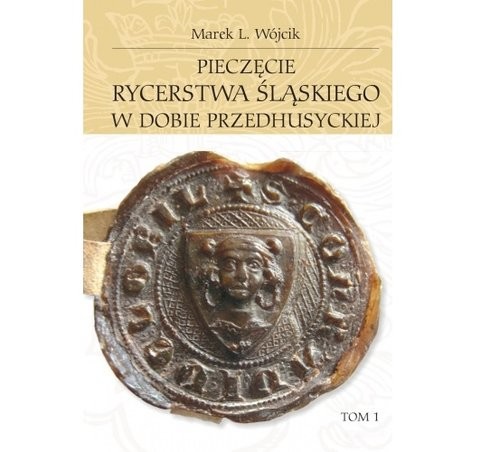 okładka Pieczęcie rycerstwa śląskiego w dobie przedhusyckiej Tom 1-2 książka | Marek L. Wójcik