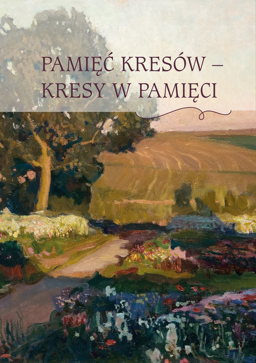 okładka Pamięć Kresów - Kresy w Pamięci książka | Opracowania Zbiorowe