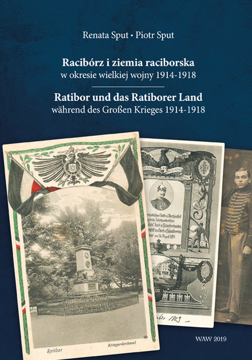 okładka Racibórz i ziemia raciborska w okresie wielkiej wojny 1914-1918 Ratibor und das Ratiborer Land währe książka | Renata Sput, Sput Piotr