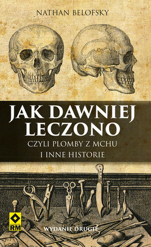 okładka Jak dawniej leczono czyli plomby z mchu i inne historie książka | Nathan Belofsky