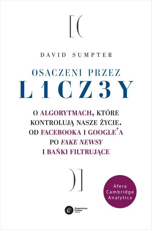 okładka Osaczeni przez liczby O algorytmach, które kontrolują nasze życie. Od Facebooka i Googla po fake newsy i bańki filtrujące książka | David Sumpter