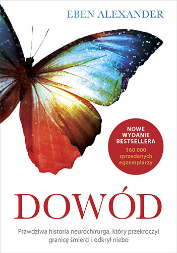 okładka Dowód. Prawdziwa historia neurochirurga, który przekroczył granicę śmierci i odkrył niebo książka | Alexander Eben