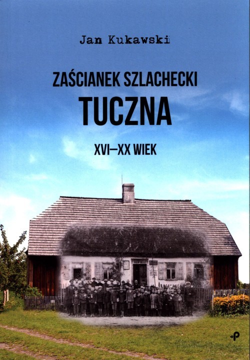 okładka Zaścianek szlachecki Tuczna XVI-XX wiek książka | Kukawski Jan
