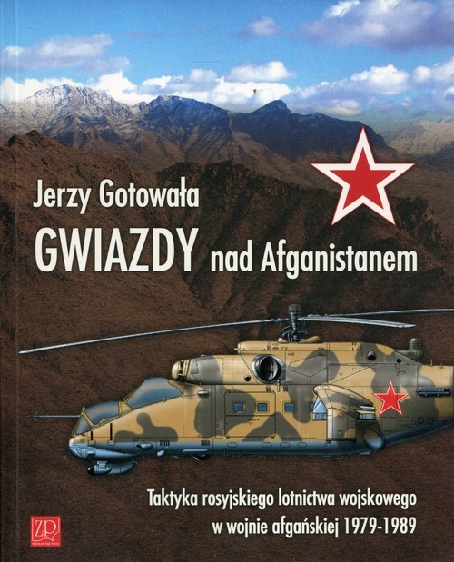okładka Gwiazdy nad Afganistanem Taktyka rosyjskiego lotnictwa wojskowego w wojnie afgańskiej 1979-1989 książka | Gotowała Jerzy