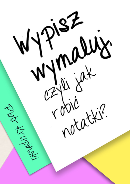 okładka Wypisz, wymaluj, czyli jak robić notatki? ebook | epub, mobi | Krupiński Piotr