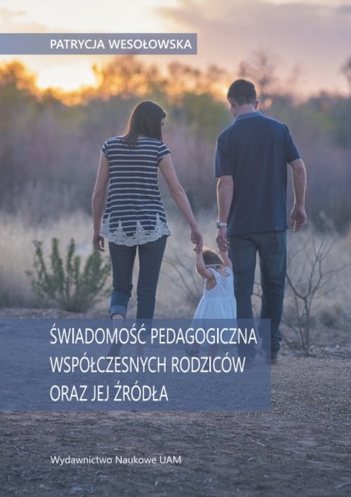 okładka Świadomość pedagogiczna współczesnych rodziców oraz jej źródła książka | Wesołowska Patrycja