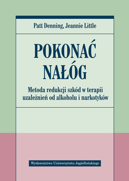okładka Pokonać nałóg Metoda redukcji szkód w terapii uzależnień od alkoholu i narkotyków książka | Patt Denning, Jeanne Little