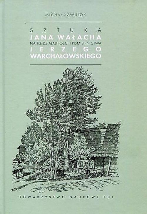 okładka Sztuka Jana Wałacha na tle działalności i piśmiennictwa Jerzego Warchałowskiego książka | Kawulok Michał