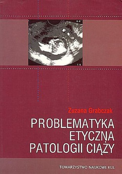 okładka Problematyka etyczna patologii ciąży książka | Zuzana Grabczak