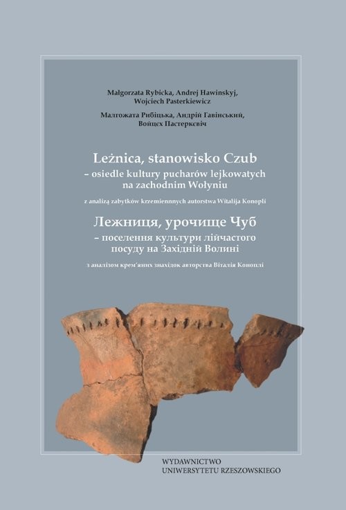 okładka Leżnica, stanowisko Czub - osiedle kultury pucharów lejkowatych na zachodnim Wołyniu z analizą zabytków krzemiennych autorstwa Witalija Konopli książka | Małgorzata Rybicka, Andrzej Hawinskyj, Wojciech Pasterkiewicz
