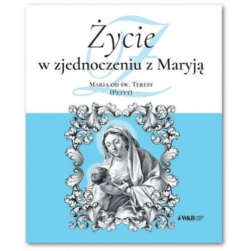 okładka Życie w zjednoczeniu z Maryją Maria od św. Teresy (Petyt) książka