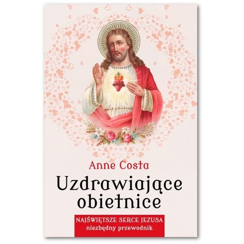 okładka Uzdrawiające obietnice Najświętsze Serce Jezusa - niezbędny przewodnik książka | Anne Costa