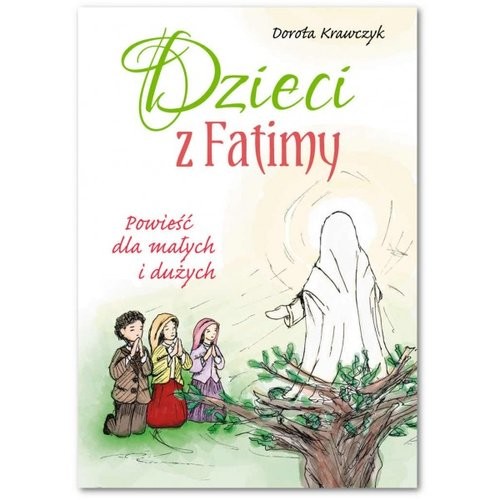 okładka Dzieci z Fatimy Powieść dla małych i dużych książka | Krawczyk Dorota