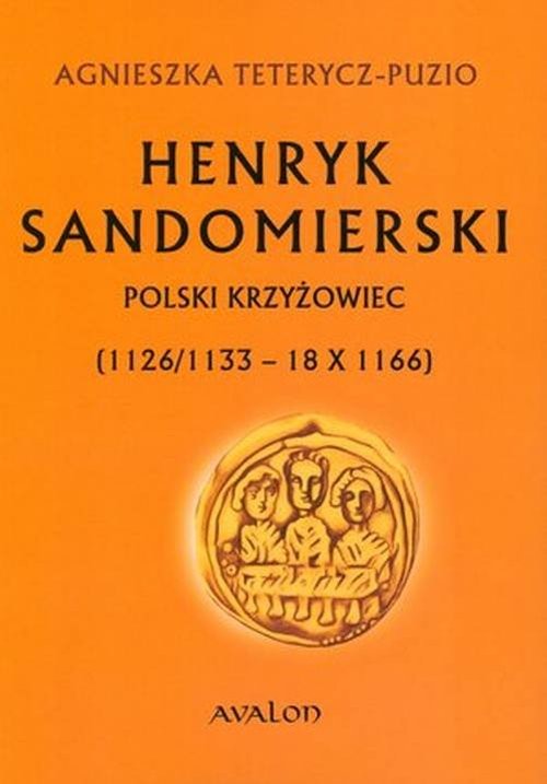 okładka Henryk Sandomierski Polski krzyżowiec (1126/1133 - 18 X 1166) książka | Agnieszka Tetrycz-Puzio