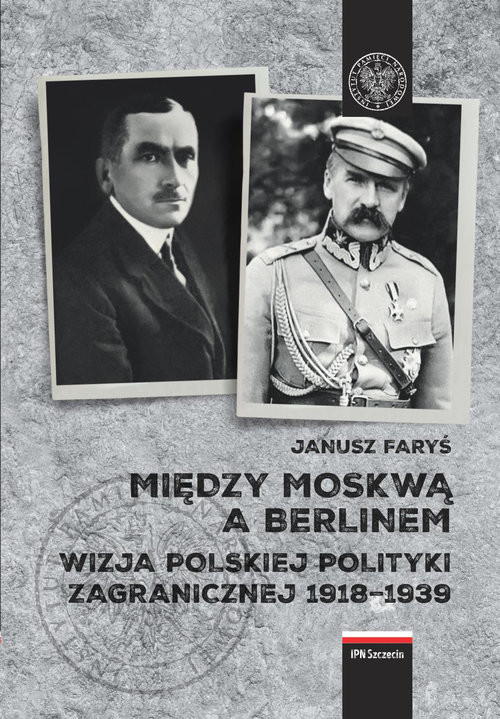 okładka Między Moskwą a Berlinem Wizje polskiej polityki zagranicznej w latach 1918–1939 książka | Faryś Janusz