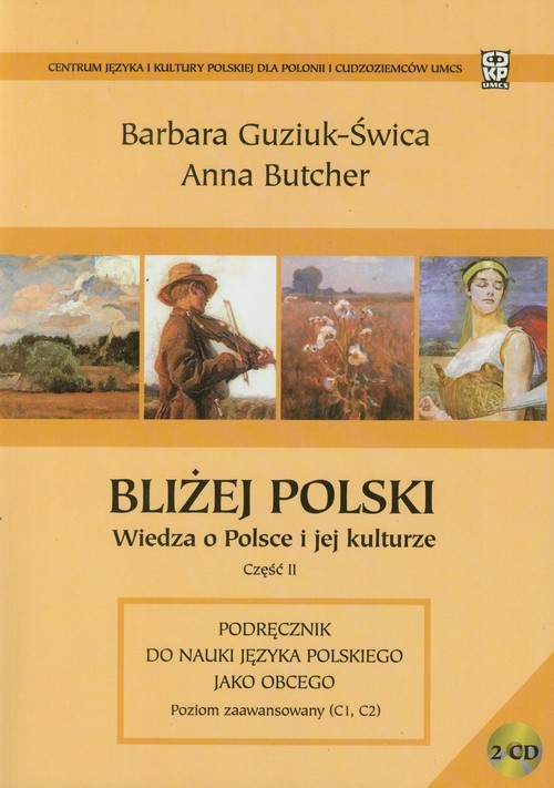 okładka Bliżej Polski Wiedza o Polsce i jej kulturze część 2 Podręcznik do nauki języka polskiego jako obcego. Poziom zaawansowany (C1, C2) książka | Barbara Guziuk-Świca, Anna Butcher