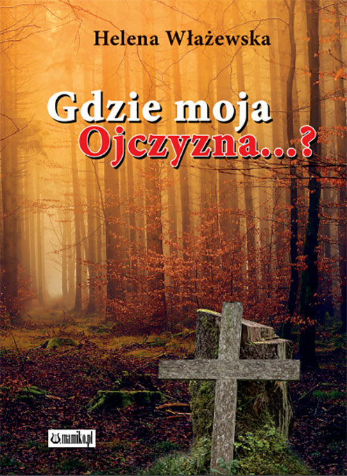 okładka Gdzie moja ojczyzna? książka | Helena Włażewska