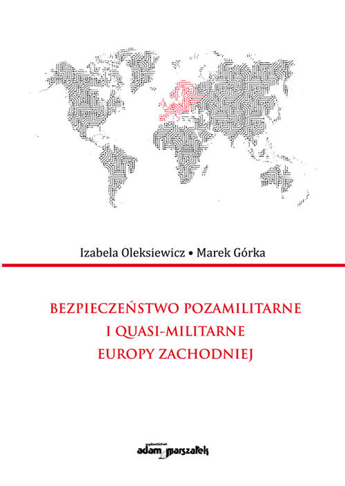 okładka Bezpieczeństwo pozamilitarne i quasi - militarne Europy Zachodniej książka | Izabela Oleksiewicz, Marek Górka