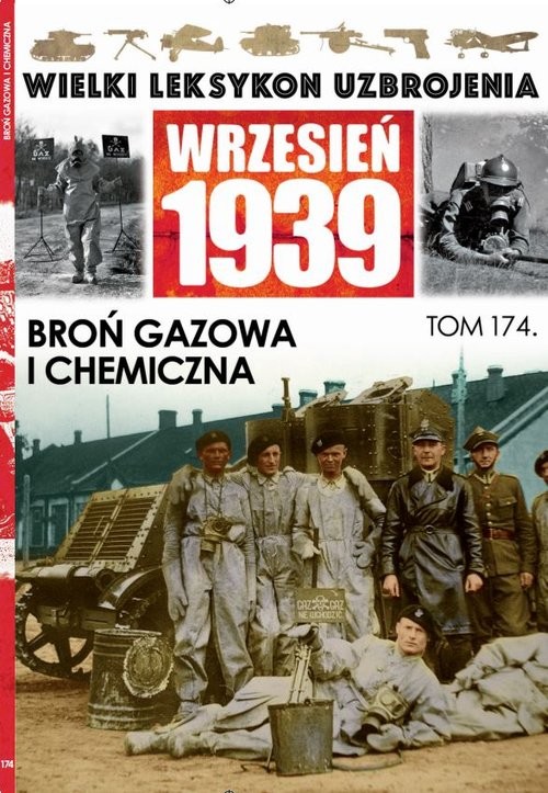 okładka Wielki Leksykon Uzbrojenia Wrzesień 1939 Tom 174 Broń gazowa i chemiczna książka | Paweł Janicki, Jędrzej Korbal