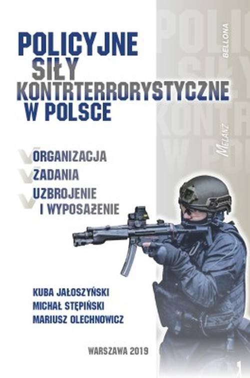 okładka Policyjne siły kontrterrorystyczne w Polsce książka | Kuba Jałoszyński, Michał Stępiński, Mariusz Olechnowicz