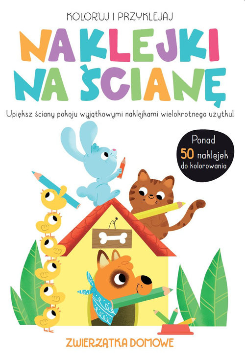 okładka Koloruj i przyklejaj Naklejki na ścianę Zwierzątka domowe książka