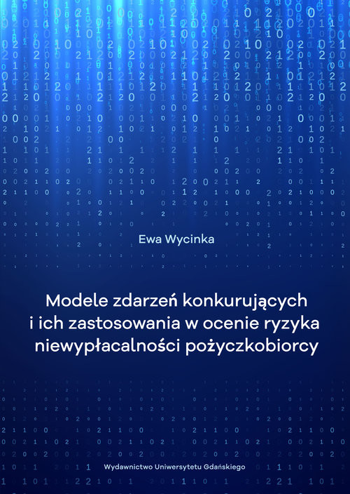 okładka Modele zdarzeń konkurujących i ich zastosowanie w ocenie ryzyka niewypłacalności pożyczkobiorcy książka | Ewa Wycinka