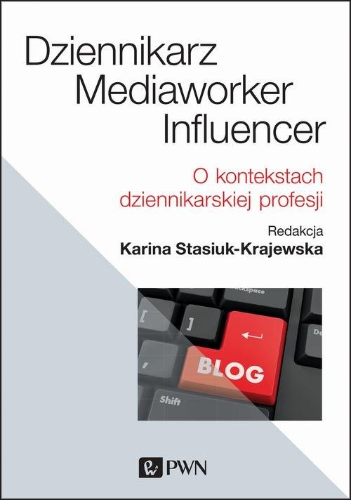 okładka Dziennikarz, mediaworker, influencer O kontekstach dziennikarskiej profesji książka | Stasiuk-Krajewska Karina