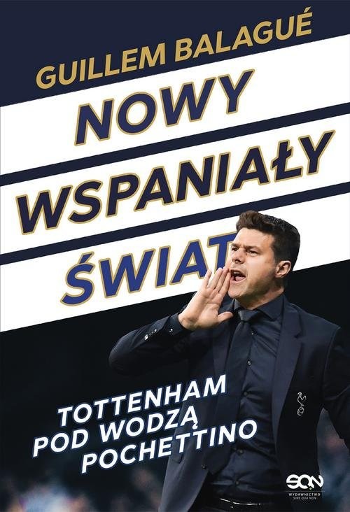 okładka Nowy wspaniały świat Tottenham pod wodzą Pochettino książka | Guillem Balagué, Mauricio Pochettino
