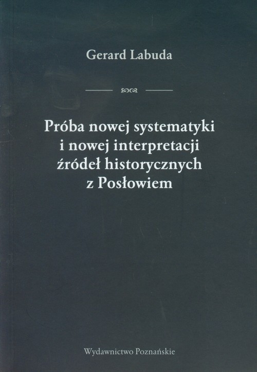 okładka Próba nowej systematyki i nowej interpretacji źródeł historycznych z Posłowiem książka | Labuda Gerard