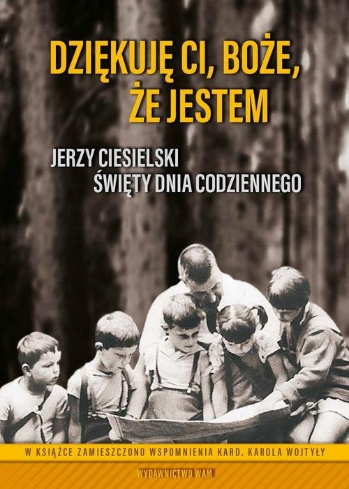okładka Dziękuję Ci Boże że jestem Jerzy Ciesielski. Święty dnia codziennego książka | Maria Pikul