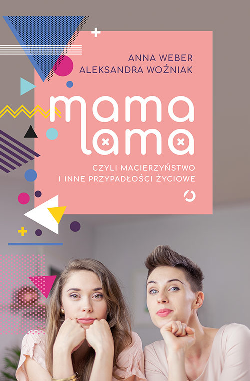 okładka Mama lama, czyli macierzyństwo i inne przypadłości życiowe książka | Anna Weber, Aleksandra Woźniak