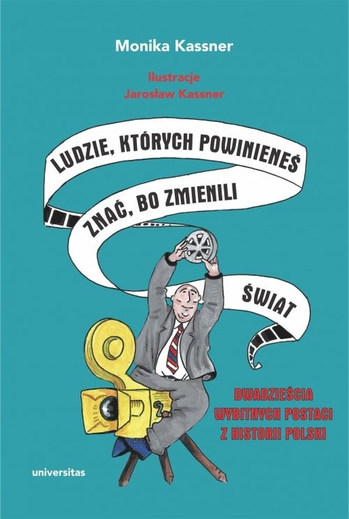 okładka Ludzie, których powinieneś znać, bo zmienili świat Dwadzieścia wybitnych postaci z historii Polski książka | Kassner Monika