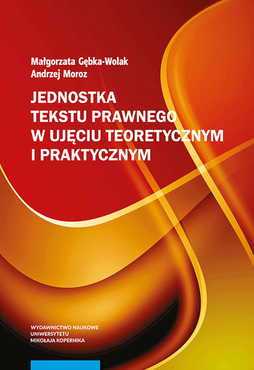 okładka Jednostka tekstu prawnego w ujęciu teoretycznym i praktycznym książka | Małgorzata Gębka-Wolak, Andrzej Moroz