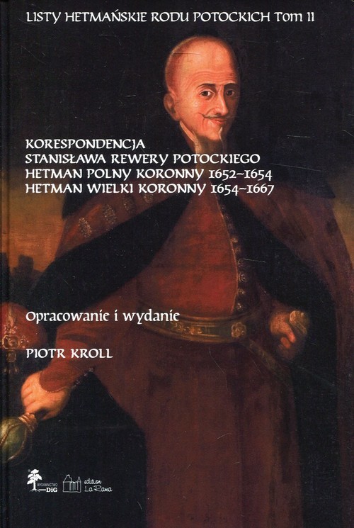okładka Listy hetmańskie rodu Potockich Tom 2 Korespondencja Stanisława Rewery Potockiego Hetman Polny Koronny 1652-1654 Hetman Wielki Koronny 1654-1667 książka