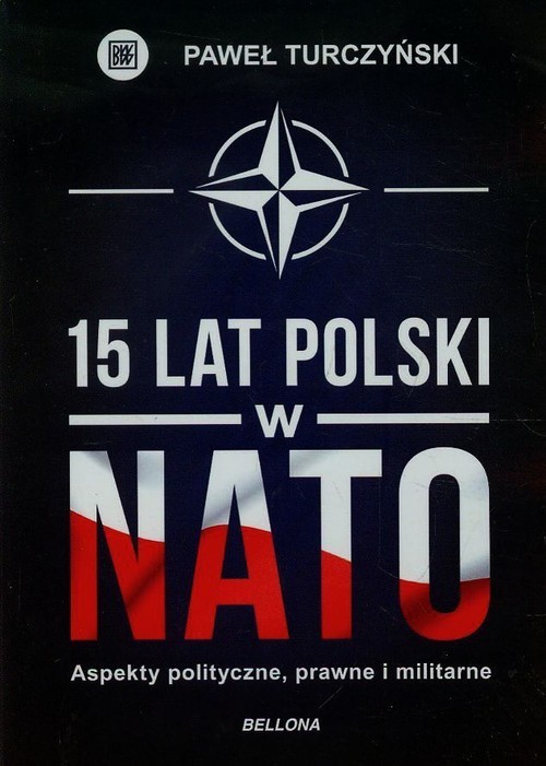 okładka 15 lat Polski w NATO Aspekty polityczne, prawne, militarne książka | Paweł Turczyński