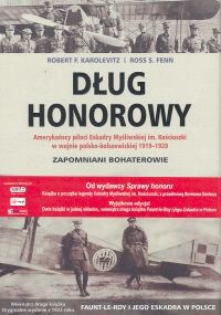 okładka Dług honorowy/Faunt-Le-Roy i jego eskadra w Polsce Amerykańscy piloci Eskadry Myśliwskiej im. Kościuszki w wojnie polsko-bolszewickiej 1919-1920 książka | Robert F. Karolevitz, Ross S. Fenn