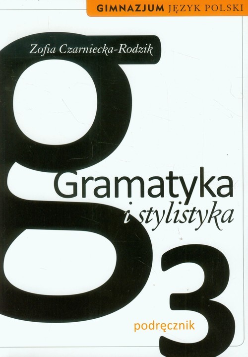 okładka Gramatyka i stylistyka 3 Język polski Podręcznik gimnazjum książka | Zofia Czarniecka-Rodzik